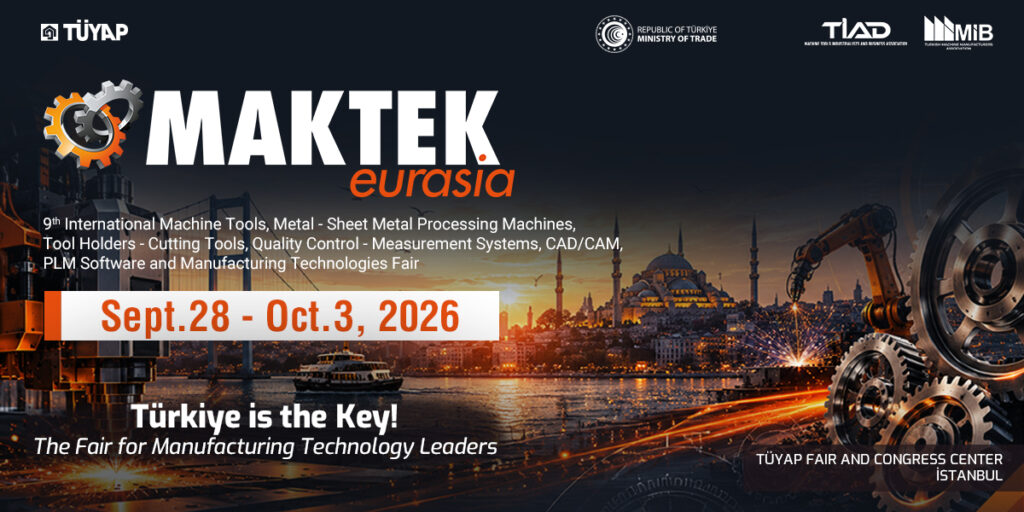 MAKTEK Eurasia 2026 – Eurasia’s Most Comprehensive Manufacturing Technologies Fair